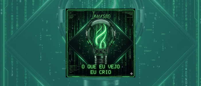Imersão O Que Eu Vejo Eu Crio